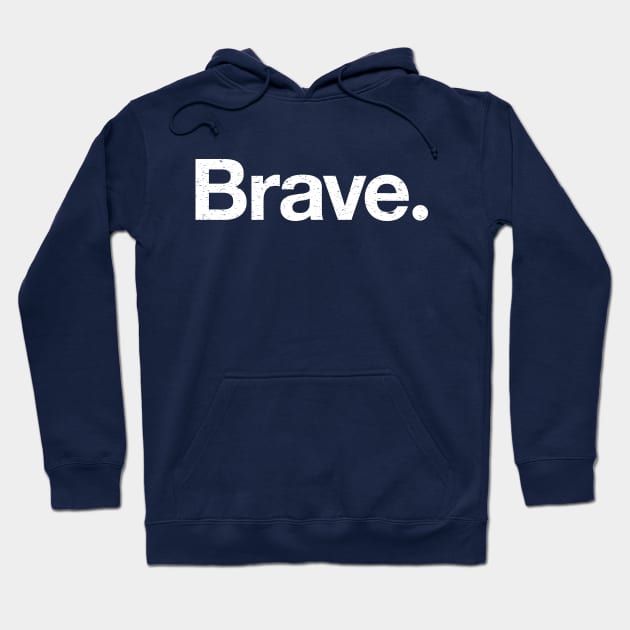 Brave. Hoodie by TheAllGoodCompany